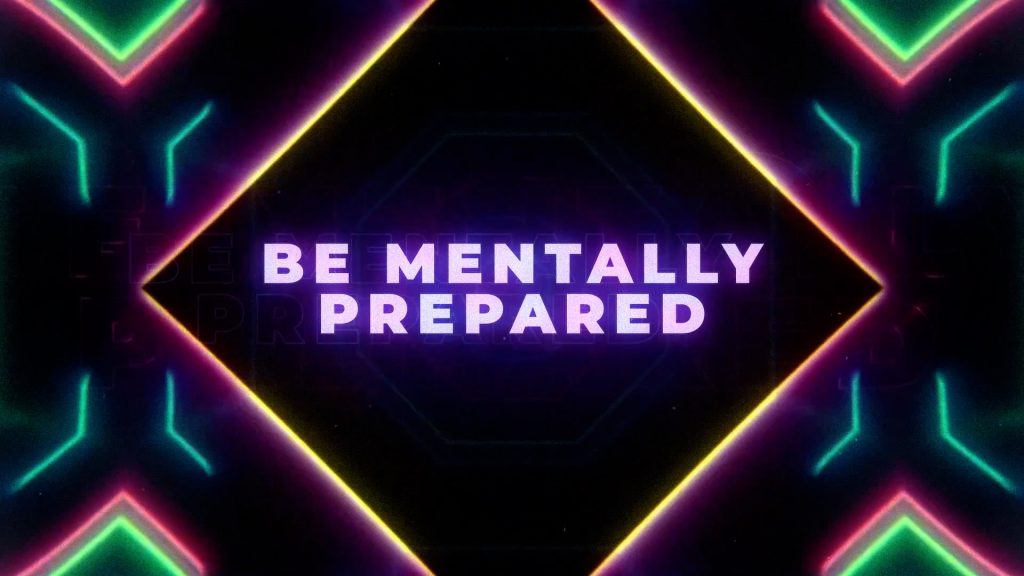 Be Mentally Prepared